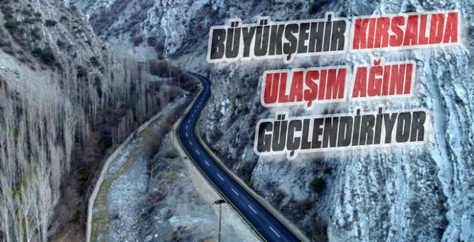 Büyükşehir Kırsalda Ulaşım Ağını Güçlendiriyor