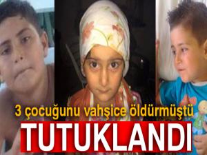 3 çocuğunu vahşice öldüren anne tutuklandı