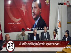 AK Parti Erzurum İl Başkanı Özden ilçe teşkilatlarına ziyaret 