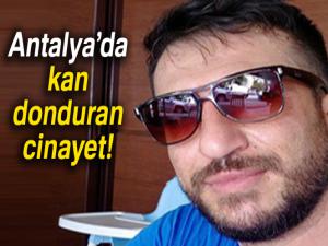 Antalya'da kan donduran cinayet