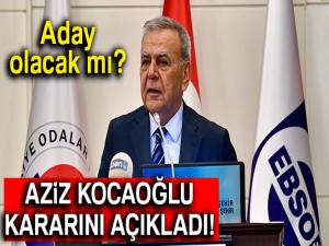 Aziz Kocaoğlu adaylık kararını açıkladı