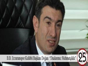  B.B. Erzurumspor Kulübü Başkanı Doğan: Dualarımız Mehmetçikle 
