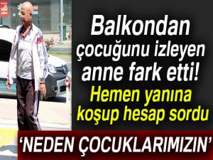 Balkondan çocuğuna bakan annenin şikayeti polisi alarma geçirdi