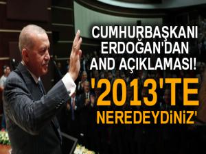 Cumhurbaşkanı Erdoğan'dan and açıklaması! '2013'te neredeydiniz'