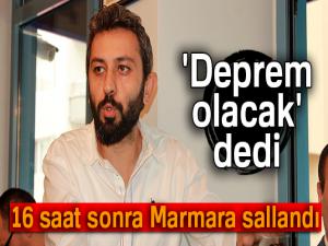 'Deprem olacak' dedi, 16 saat sonra Marmara sallandı