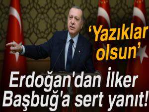 Erdoğan'dan İlker Başbuğ'a sert yanıt! 'Yazıklar olsun'