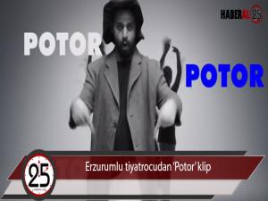 Erzurumlu tiyatrocudan Potor klip 