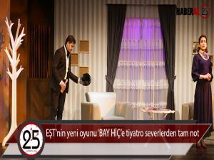 EŞTnin yeni oyunu BAY HİÇe tiyatro severlerden tam not 