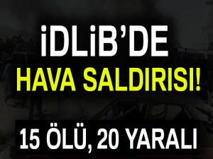 İdlib'de hava saldırısı: 15 ölü, 20 yaralı