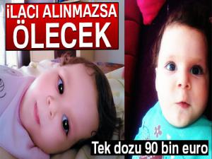 İlacı alınmazsa ölecek: Tek dozu 90 bin euro