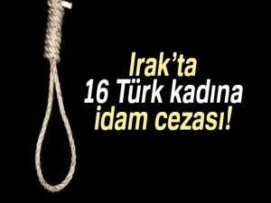 Irakta 16 Türk kadına idam cezası