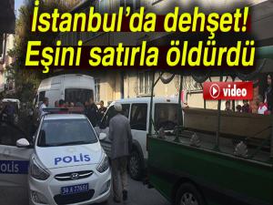 İstanbul'da dehşet: Eşini satırla öldürdü