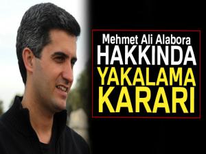 Mehmet Ali Alabora hakkında yakalama kararı