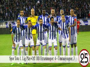  Spor Toto 1. Lig Play-Off: BB Erzurumspor: 4 - Ümraniyespor: 3 