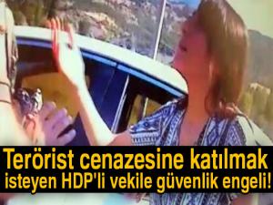 Terörist cenazesine katılmak isteyen HDP'li vekil güvenlik engeline takıldı