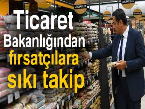 Ticaret Bakanlığından fırsatçılara sıkı takip