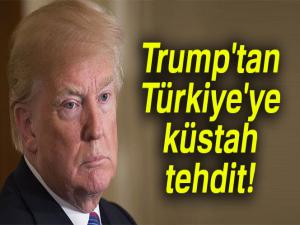 Trump'tan Türkiye'ye küstah tehdit!