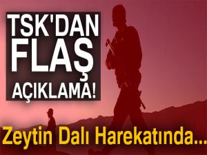 TSK'dan flaş açıklama! Zeytin Dalı Harekatında...