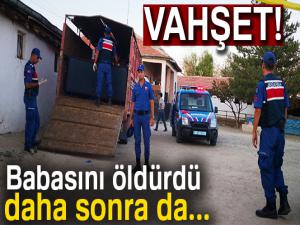 Vahşet! Babasını öldürdü daha sonra da...