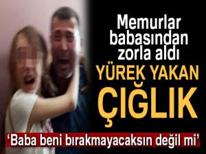 Zorla babasından alınan minik Yağmurun gözyaşları yürekleri dağladı