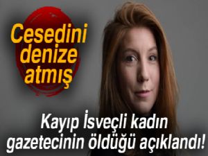 Kayıp İsveçli kadın gazetecinin öldüğü açıklandı