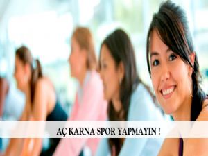   AÇ KARNA SPOR YAPMAYIN !