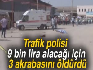 Son dakika haberleri! Trafik polisi 9 bin lira alacağı için 3 akrabasını öldürdü