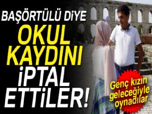 Başörtülü kızın okul kaydını iptal ettiler