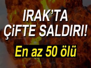 Irak'ta çifte saldırı: En 50 ölü