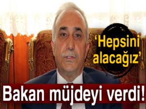 Bakan müjdeyi verdi: Hepsini alacağız