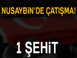 Nusaybin'de çatışma: 1 şehit!