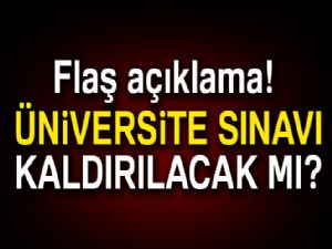 Flaş açıklama: Üniversite sınavı kaldırılacak mı?