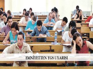  EMNİYETTEN YGS UYARISI