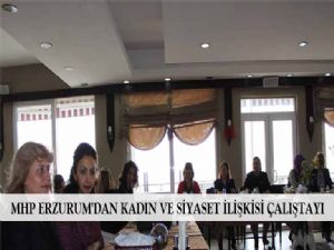 MHP ERZURUM'DAN KADIN VE SİYASET İLİŞKİSİ ÇALIŞTAYI