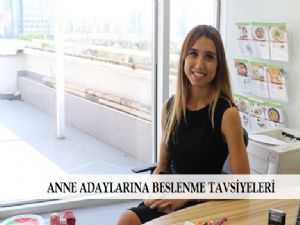 Annelere adaylarına  beslenme tavsiyeleri!