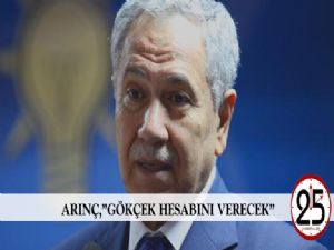 Bülent Arınç: Gökçek hesabını verecek