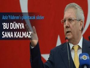 Bu dünya sana da kalmaz azizim!