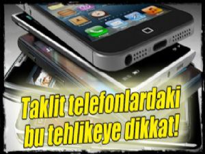 Taklit telefonlarda yüksek radyasyon tehlikesi! 