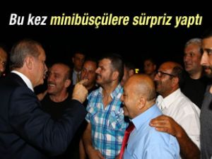 Cumhurbaşkanı Erdoğan'dan minibüsçülere sürpriz ziyaret