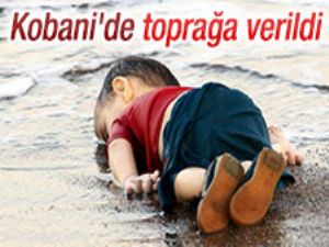 Aylan anne ve abisi ile Kobani'de toprağa verildi