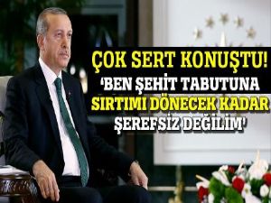 Erdoğan: Ben şehit tabutuna sırtını dönecek kadar şerefsiz değilim