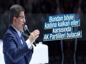 Davutoğlu: Kadınlara kalkan eller kırılacak