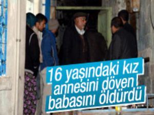 16 yaşındaki kız annesini döven babasını öldürdü