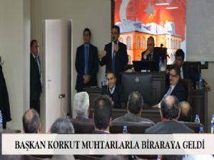  BAŞKAN KORKUT MUHTARLARLA BİRARAYA GELDİ