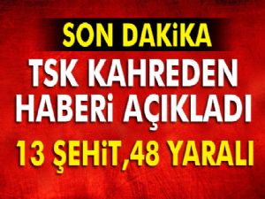 TSK: 13 şehit,48 yaralı