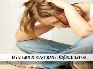 HAYATI ZORLAŞTIRAN 9 DÜŞÜNCE HATASI