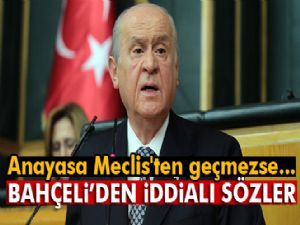 Bahçeli'den iddialı sözler! Anayasa Meclis'ten geçmezse...