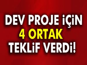 Dev proje için 4 ortak teklif verdi