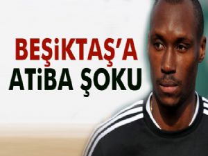 Beşiktaş'a Atiba şoku