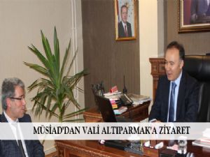   MÜSİAD'DAN VALİ ALTIPARMAK'A ZİYARET
